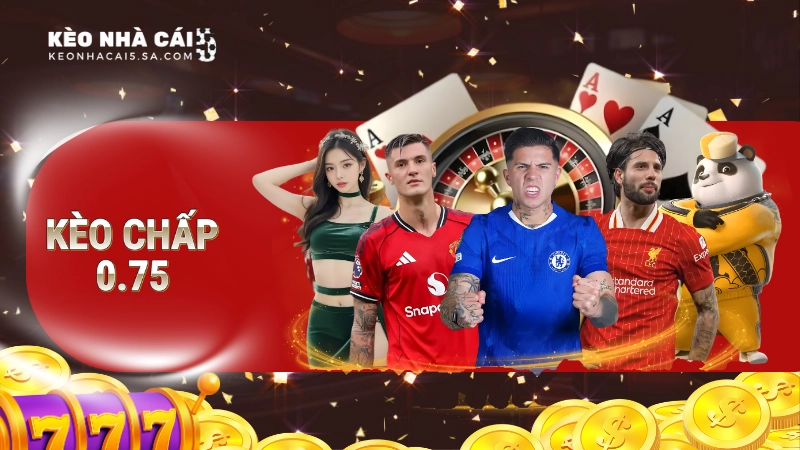 kèo chấp 0.75