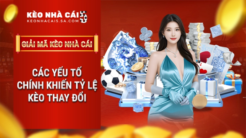 Các yếu tố chính khiến tỷ lệ kèo thay đổi