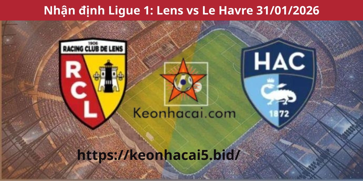 Nhận định Ligue 1: Lens vs Le Havre 31/01/2026